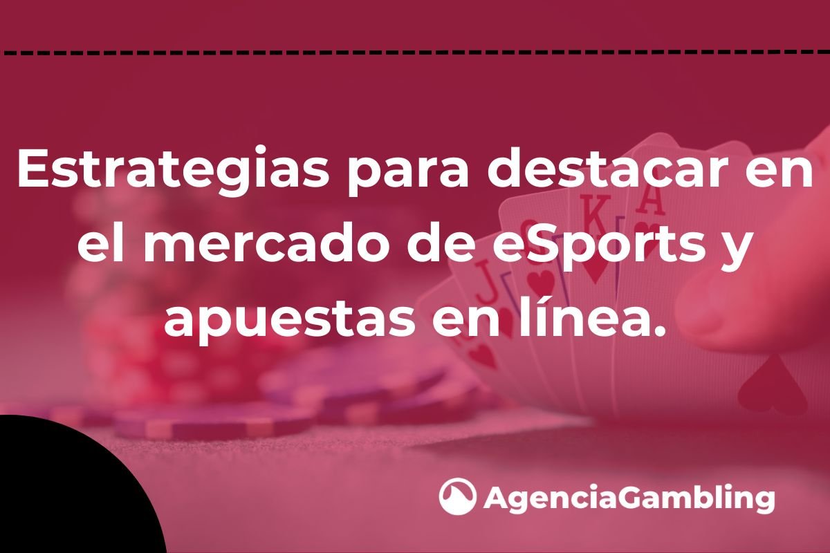 Estrategias para destacar en el mercado de eSports y apuestas en línea