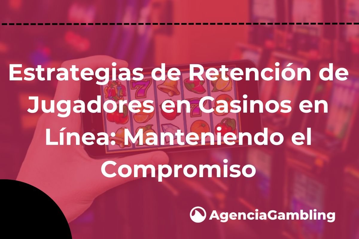 Estrategias de Retención de Jugadores en Casinos en Línea Manteniendo