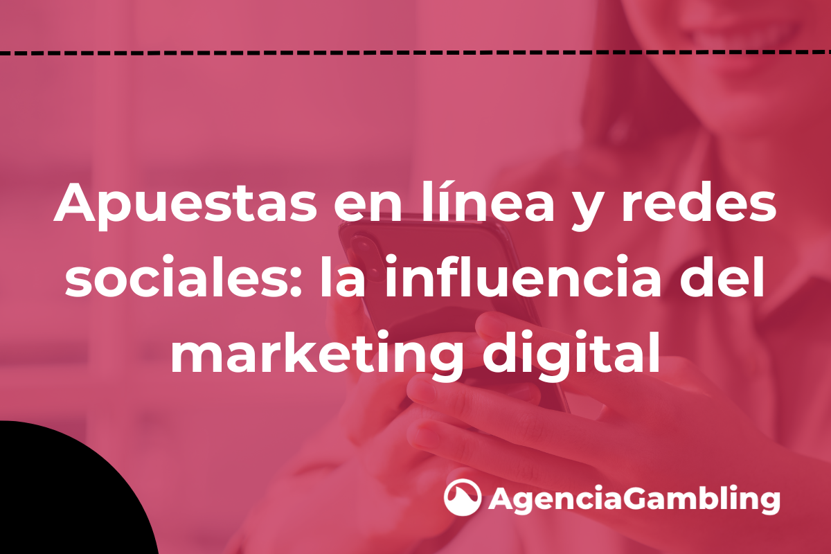 Apuestas en línea y redes sociales: la influencia del marketing digital ...