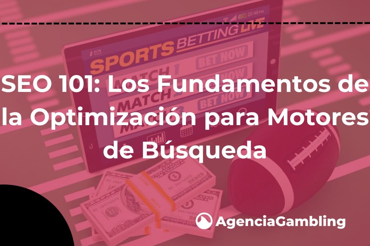 SEO 101: Los Fundamentos De La Optimización Para Motores De Búsqueda ...