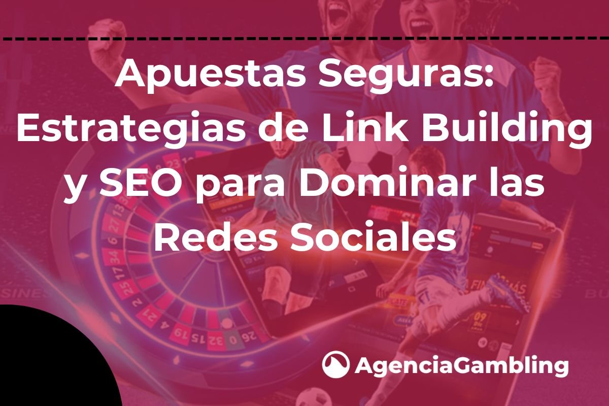 Apuestas Seguras Estrategias De Link Building Y Seo Para Dominar Las